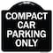 Signmission Designer Series-Compact Car Parking Only Black & White Heavy-Gauge Aluminum, 18" x 18", BW-1818-9857 A-DES-BW-1818-9857 - alternate 1